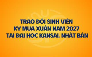 Thông báo chương trình trao đổi sinh viên kỳ Xuân năm 2027 tại Đại học Kansai, Nhật Bản